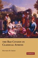 The Bad Citizen in Classical Athens 0521730341 Book Cover