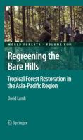 Regreening the Bare Hills: Tropical Forest Restoration in the Asia-Pacific Region 9048198690 Book Cover