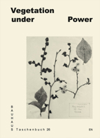 Vegetation under Power: Heat, Breath, Growth: Bauhaus Taschenbuch #26 3959055870 Book Cover