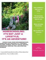 Homeschooling: It's Not Just A Lifestyle; It's An Adventure!: Lesson Plans, Book Recommendations, Guidelines For Teaching K-12, Teacher's Helpers, Hobbies, Healthy Eating, Recipes, Gardening, Survival 1523734213 Book Cover