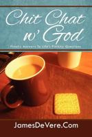 Chit Chat W' God: Finally Answers to Life's Finikity Questions 1469176777 Book Cover