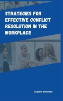 Strategies for Effective Conflict Resolution in the Workplace B0CH22Q978 Book Cover