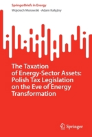 The Taxation of Energy-Sector Assets: Polish Tax Legislation on the Eve of Energy Transformation 3031156722 Book Cover