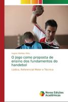 O Jogo como proposta de ensino dos fundamentos do handebol 6139602297 Book Cover