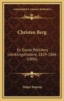Christen Berg: En Dansk Politikers Udviklingshistorie, 1829-1866... 124651415X Book Cover