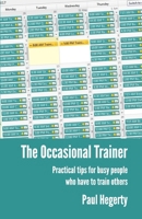 The Occasional Trainer: Practical tips for busy people who have to train others 1514696843 Book Cover