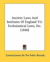 Ancient Laws And Institutes Of England V2: Ecclesiastical Laws, Etc. 1164576224 Book Cover