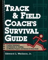 Track & Field Coach's Survival Guide: Practical Techniques and Materials for Building an Effective Program and Success in Every Event 0136165095 Book Cover