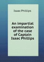 An Impartial Examination of the Case of Captain Isaac Phillips 1429020431 Book Cover