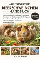 ABESSINISCHE MEERSCHWEINCHEN – HANDBUCH: Der vollständige Leitfaden zur Pflege, zum Verhalten, zur Ernährung, zur Fellpflege, zur Gesundheit und zur ... Abessinische Meerschweinchen (German Edition) B0GQZPMSKV Book Cover