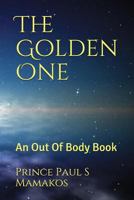 The Golden One: An Out Of Body Book 152137645X Book Cover