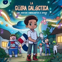 La Güira Galáctica: Una Aventura Dominicana en el Espacio B0CVFYPT6Y Book Cover