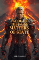 Blood of the Wolf: Matters of State: An immortal werewolf warrior’s battle against political corruption, alien invasion, and a religious holy war. B0FMJC5ZMT Book Cover