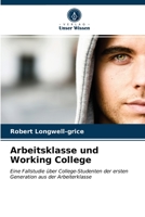 Arbeitsklasse und Working College: Eine Fallstudie über College-Studenten der ersten Generation aus der Arbeiterklasse 6203657743 Book Cover