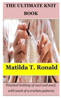 THE ULTIMATE KNIT BOOK: Practical knitting of cowl and scarf, with touch of 9 crochets patterns B0CFCPVWB8 Book Cover