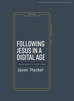 Following Jesus in a Digital Age: Biblical Wisdom for Digital Culture 1087754593 Book Cover