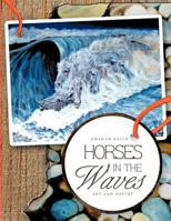 Horses in the Waves: Art and Poetry 146690609X Book Cover