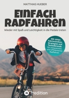 Einfach Radfahren - Wieder mit Spaß und Leichtigkeit in die Pedale treten: Strategien, Fahrtechniken und Techniktrends für entspanntes und effizienteres Radfahren (German Edition) 338443028X Book Cover