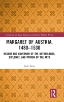 Margaret of Austria, 1480–1530: Regent and Governor of the Netherlands, Diplomat, and Patron of the Arts (Gendering the Late Medieval and Early Modern World) 9048573521 Book Cover