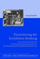 Finanzierung Der Kirchlichen Sendung: Das Kanonische Recht Und Die Kirchenfinanzierungssysteme in Der Bundesrepublik Deutschland Und Den USA 3506713760 Book Cover