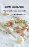 Palette Saisonnière: les tableaux de mes mots (French Edition) 2322584231 Book Cover