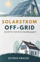 Solarstrom Off-Grid: Schritt-Für-Schritt Zur Unabhängigkeit B0G3NFPR2B Book Cover