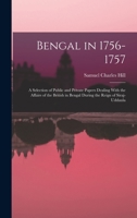 Bengal in 1756-1757: A Selection of Public and Private Papers Dealing With the Affairs of the British in Bengal During the Reign of Siraj-Uddaula 1019174285 Book Cover