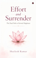 Effort and Surrender: The Dual Path to Eternal Happiness B0H6MQQY31 Book Cover