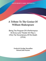 A Tribute To The Genius Of William Shakespeare: Being The Program Of A Performance At Drury Lane Theater On May 2, 1916, The Tercentenary Of His Death 0548790698 Book Cover