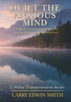 Quiet the Anxious Mind: A 30-Day Devotional for Calming Anxiety, Quieting Thoughts, and Restoring Peace (30-day Transformation Series) B0GV7TZN1D Book Cover