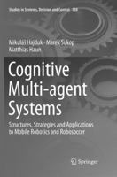 Cognitive Multi-agent Systems: Structures, Strategies and Applications to Mobile Robotics and Robosoccer 3319936859 Book Cover