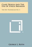Clasp Design And The Use Of Stress Breakers: The Ney Technician No. 5 1258524309 Book Cover