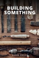Building Something: An Honest Guide to Creating Wealth Through Enterprise B0H9WV3W1G Book Cover