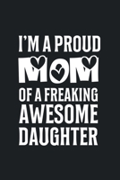 I'm a Proud Mom of a Freaking Awesome Daughter : College Ruled Notebook (6x9 Inches) with 120 Pages 171311206X Book Cover