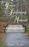 Your Defining Moment: a devotional/journal 1500952125 Book Cover