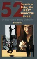 52 Secrets to Being the Best Employee Ever!  An Insider's Guide to Unlimited Career Success 0977291405 Book Cover