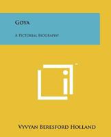 Goya: A Pictorial Biography 1258133822 Book Cover