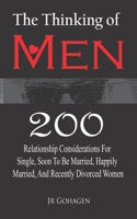 The Thinking of Men: 200 Considerations for Single, Soon to be Married, Happily Married and Recently Divorced Women B0C6P9RK6L Book Cover