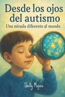 Desde los ojos del Autismo: Una mirada diferente al mundo (Spanish Edition) B0FNR1JT4Q Book Cover