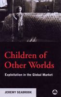 Children of Other Worlds: Exploitation in the Global Market 0745313914 Book Cover