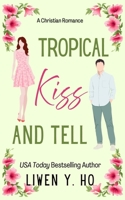 Tropical Kiss and Tell: A Christian Split-Time Romance B0FT2877K4 Book Cover