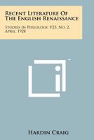 Recent Literature of the English Renaissance: Studies in Philology, V25, No. 2, April, 1928 1258142279 Book Cover