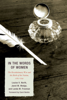 In the Words of Women: The Revolutionary War and the Birth of the Nation, 1765 - 1799 0739150197 Book Cover