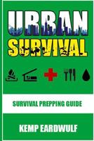 Urban Survival: Survival Prepping Guide 1540638391 Book Cover