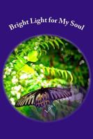 Bright Light for My Soul 1500553417 Book Cover