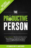 The Productive Person: A how-to guide book filled with productivity hacks & daily schedules for entrepreneurs, students or anyone struggling with work-life balance. 1497400147 Book Cover
