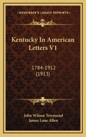 Kentucky In American Letters V1: 1784-1912 1164401378 Book Cover