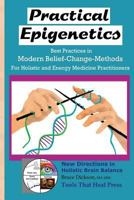 Practical Epigenetics, Best Practices in Modern Belief-Change-Methods: For Holistic and Energy Medicine Practitioners 1530421381 Book Cover