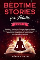 Bedtime Stories for Adults: (Book 3) Buddha's Meditation Through Relaxing Sleep Stories to Eliminate Anxiety, Panic Attacks, Improve Mindfulness for ... Brain Health, Spirituality and Hypnosis B085DL6FKV Book Cover