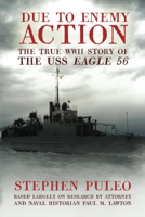 Due to Enemy Action: The True World War II Story of the USS Eagle 56 1592287395 Book Cover